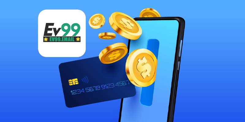 Nạp tiền Ev99 nhanh chóng, an toàn