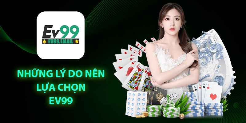 Những lý do nên lựa chọn EV99
