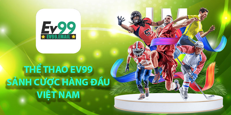 Thể thao Ev99 sảnh cược hàng đầu Việt Nam